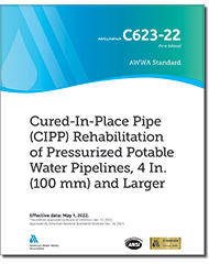 AWWA C623-22 Cured-in-Place Pipe (CIPP) Rehabilitation of Pressurized Potable Water Pipelines, 4 In. (100 mm) and Larger