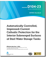 AWWA D104-23 Automatically Controlled, Impressed-Current Cathodic Protection for the Interior Submerged Surfaces of Steel Water Storage Tanks