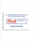 Flash Cert! Wastewater: The Comprehensive Way to Review for Your Certification Exam, Second Edition