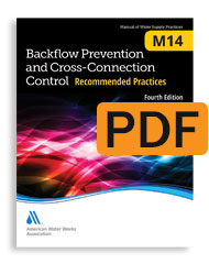 M14 Backflow Prevention and Cross-Connection Control: Recommended Practices, Fourth Edition (PDF)