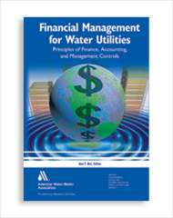 Financial Management for Water Utilities: Principles of Finance, Accounting, and Management Controls, Softcover edition