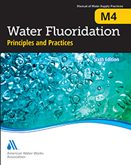 M4 Water Fluoridation Principles & Practices, Sixth Edition