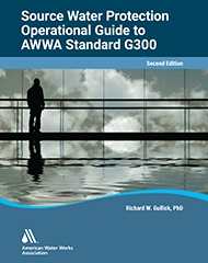 Operational Guide to AWWA Standard G300, Source Water Protection, Second Edition 