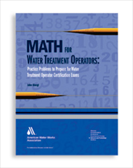 Math for Water Treatment Operators: Practice Problems to Prepare for Water Treatment Operator Certification Exams