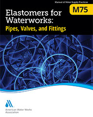 M75 (Print+PDF) Elastomers for Waterworks: Pipes, Valves, and Fittings